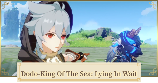 Dodo King Of The Sea Lying In Wait Walkthrough Guide Genshin Impact Gamewith Dodo King Of The Sea Lying In Wait Walkthrough Guide Genshin Impact Gamewith